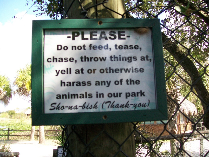 Please do not feed, tease, chase, throw things at, yell at or otherwise
harass any of the animals in our park